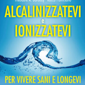 ALCALINIZZATEVI E IONIZZATEVI - LIBRO